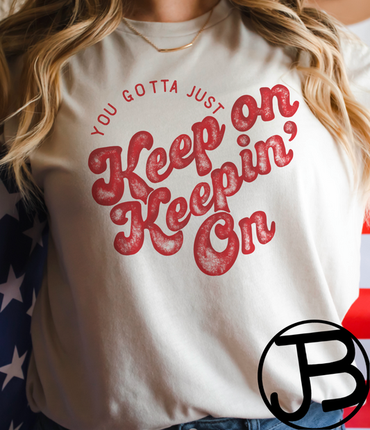 You Gotta Just Keep On Keeping on Design