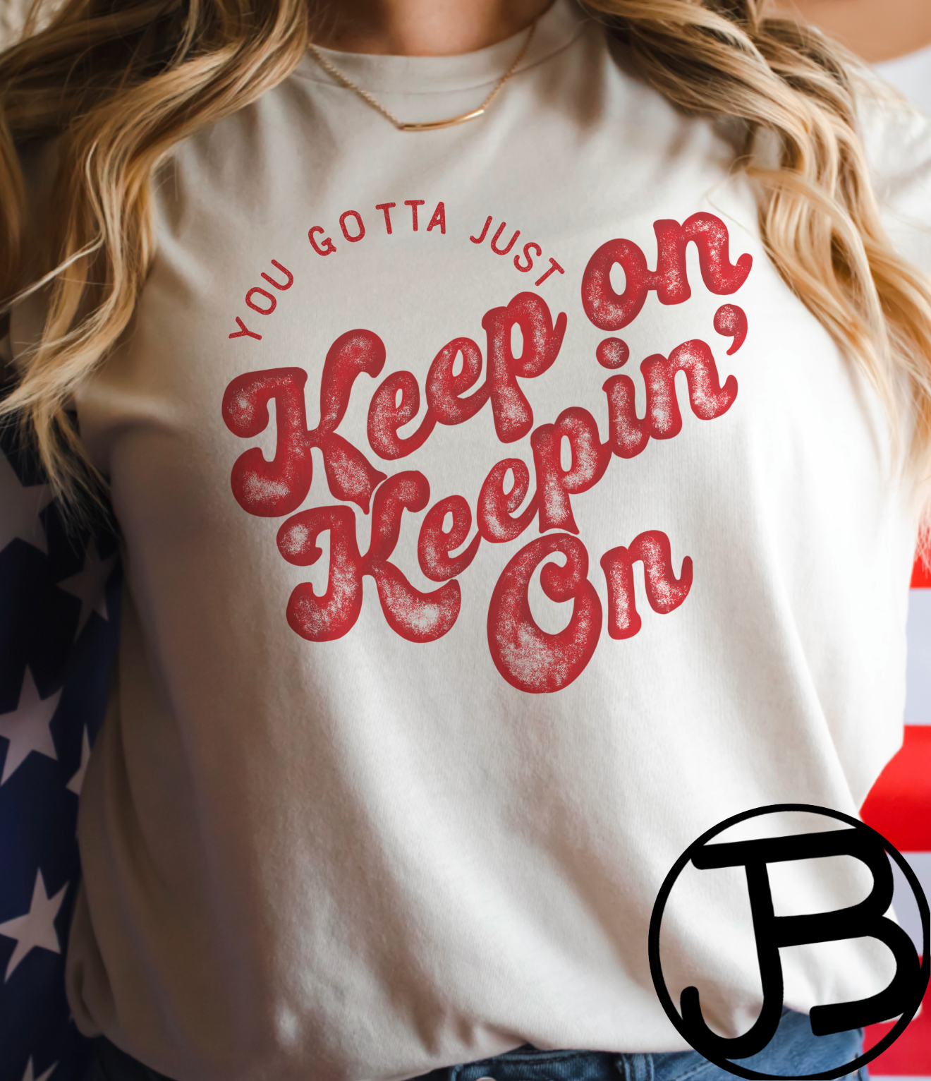 You Gotta Just Keep On Keeping on Design