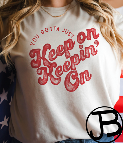 You Gotta Just Keep On Keeping on Design