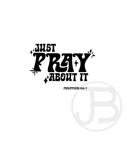 Just Pray About It